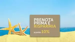 Prenota prima la tua vacanza a Giugno e risparmia il 10% entro il 31 marzo